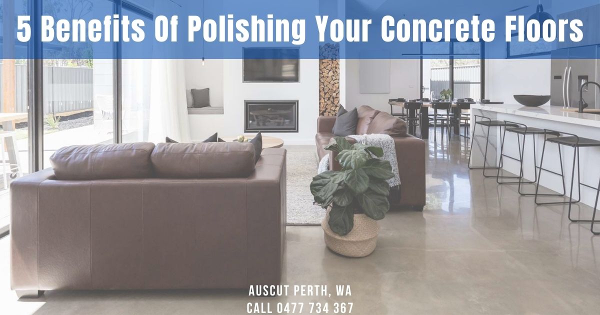 5 Great Benefits Of Polishing Your Concrete Floors