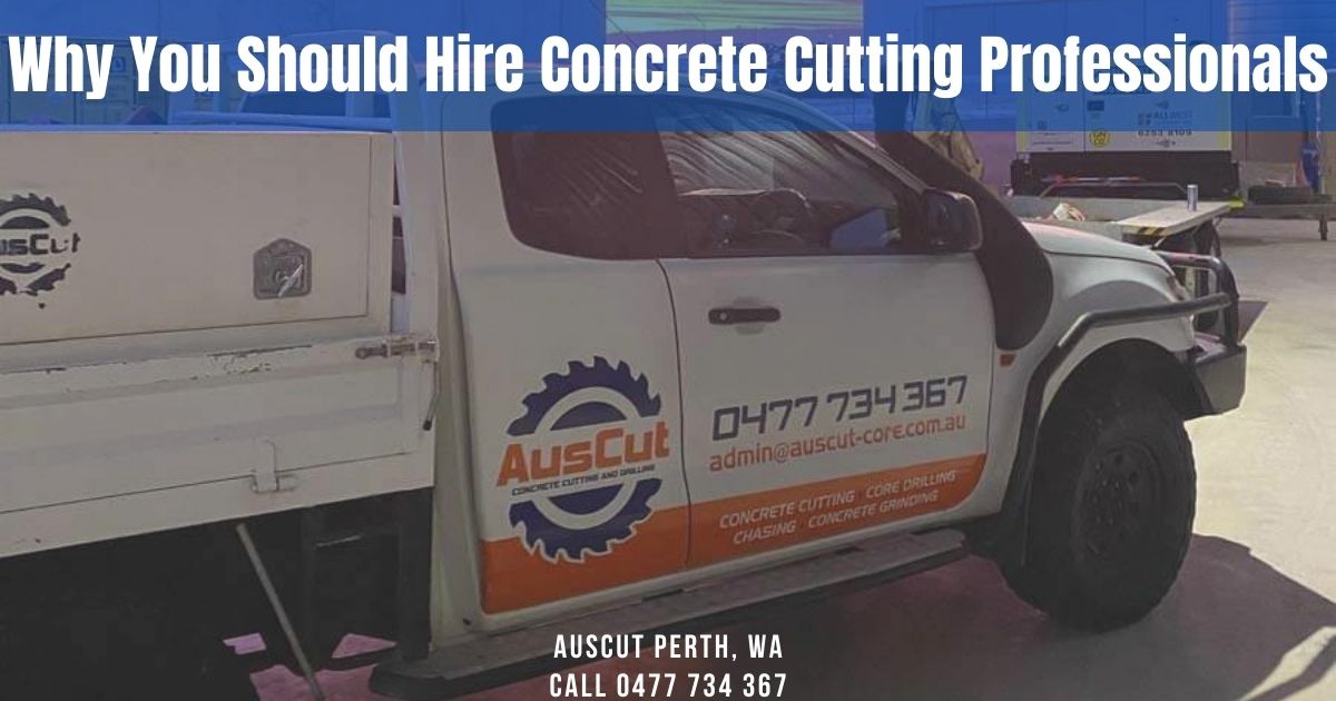 Why You Should Hire Concrete Cutting Professionals