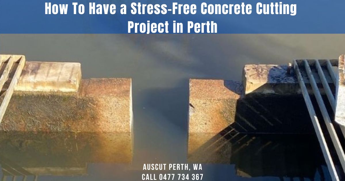 How To Have a Stress-Free Concrete Cutting Project in Perth