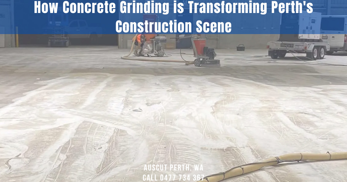 How Concrete Grinding is Transforming Perths Construction Scene