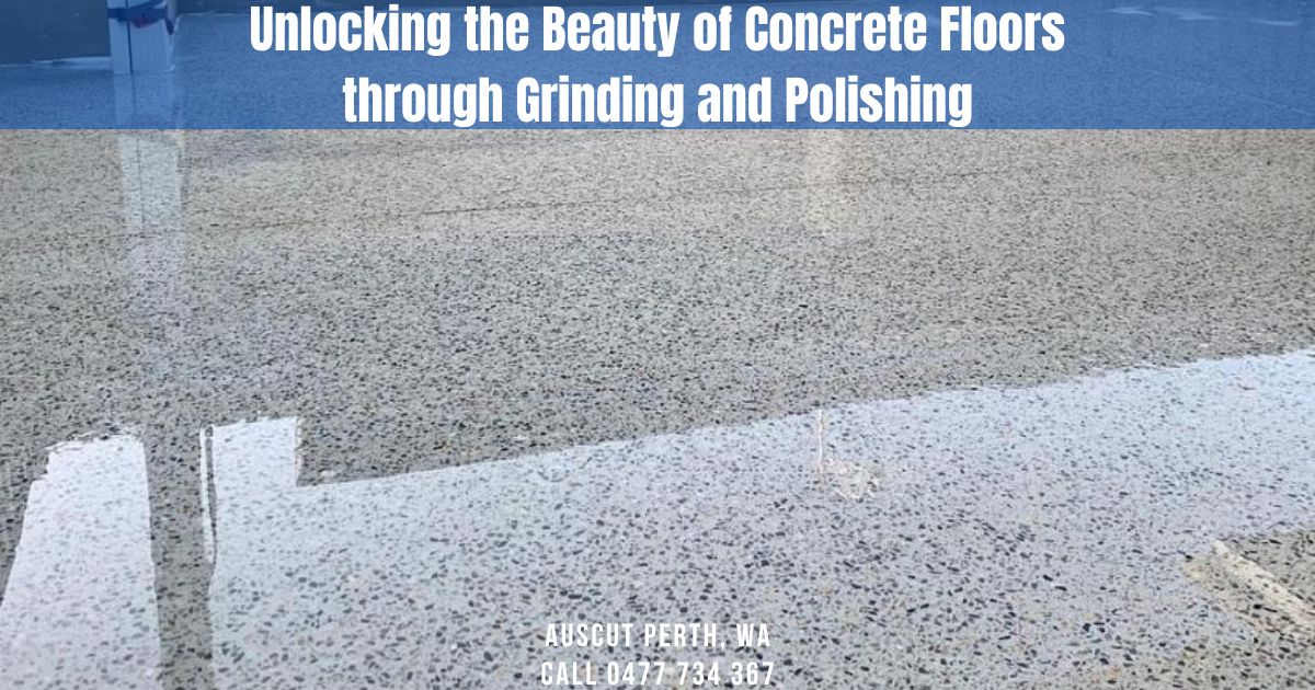 Unlocking the Beauty of Concrete Floors through Grinding and Polishing