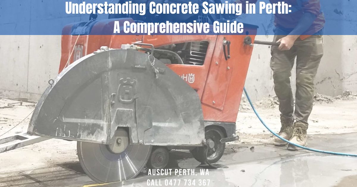 Understanding Concrete Sawing in Perth A Comprehensive Guide